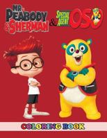 Mr. Peabody & Sherman and Special Agent Oso Coloring Book: 2 in 1 Coloring Book for Kids and Adults, Activity Book, Great Starter Book for Children with Fun, Easy, and Relaxing Coloring Pages 1790880270 Book Cover