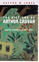 The fictions of Arthur Cravan: Poetry, boxing and revolution 1526133237 Book Cover