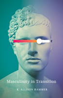 Masculinity in Transition 1517914353 Book Cover