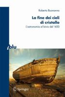 La Fine Dei Cieli Di Cristallo: L Astronomia Al Bivio del 600 8847014972 Book Cover