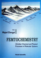 Femtochemistry: Ultrafast Chemical and Physical Processes in Molecular Systems : Lausanne, Switzerland September 4-8, 1995 9810225148 Book Cover
