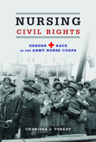 Nursing Civil Rights: Gender and Race in the Army Nurse Corps 0252080777 Book Cover