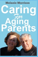 Caring for Aging Parents: Practical Caregiving Guide and Steps to Caring for Diabetic, Alzheimer's and Dementia Aging Parents and Family Members 1708020446 Book Cover