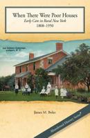 When There Were Poor Houses: Early Care in Rural New York 1808-1950 0984598332 Book Cover