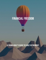 Financial Freedom: A Young Adult'S Guide To Early Retirement B0FPR34T88 Book Cover