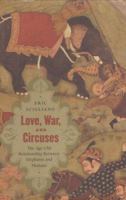Love, War and Circuses: The Age Old Relationship Between Elephants and Humans 0618015833 Book Cover