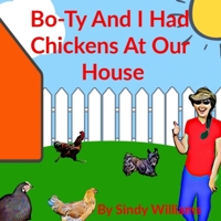 Bo-Ty and I Had Chickens at Our House 1679102818 Book Cover