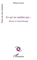 Ce qui ne sombre pas: (Sentes et contrechamps) (Poètes Des Cinq Continents) (French Edition) 2343173486 Book Cover