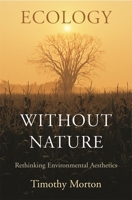 Ecology without Nature: Rethinking Environmental Aesthetics 0674034856 Book Cover