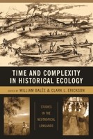 Time and Complexity in Historical Ecology: Studies in the Neotropical Lowlands (Historical Ecology Series) 0231135629 Book Cover