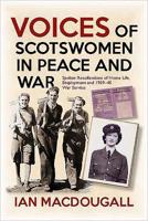 Voices of Scotswomen in Peace and War: Recollections by 19 Scotswomen of Home Life, Employment and War Service 191090032X Book Cover