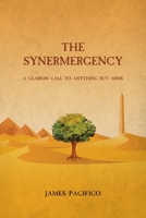 The Synermergency: A Clarion Call to Anything but Arms 1685171478 Book Cover