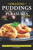 Amazing Puddings Pleasures Recipes: Creamy Concoctions & Pudding Perfections B0CL3TGKST Book Cover