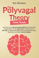 Polyvagal Theory Made Simple: Learn how your Nervous System Works to Unleash the Healing Power of the Vagus Nerve with Self-help Exercises to Significantly Reduce Anxiety, Stress and other Diseases B085RNL9PD Book Cover