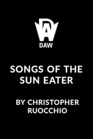 Songs of the Sun Eater 0756421500 Book Cover