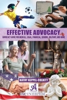 Effective Advocacy: Advocacy Guide for Medical, Legal, Financial, Seniors, Military, and More B0GKXXY8X7 Book Cover