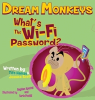 Dream Monkeys: What's the Wi-Fi Password? B0B1LBS9NR Book Cover