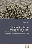 Nitrogen Cycling in Wetland Sediments: The influence of different surface water exchange conditions on denitrification 3639255909 Book Cover