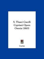 S. Thasci Caecili Cypriani Opera Omnia 1120750172 Book Cover