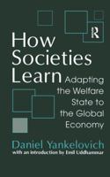 How Societies Learn: Adapting the Welfare State to the Global Economy 1138525367 Book Cover