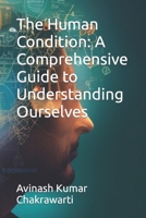 The Human Condition: A Comprehensive Guide to Understanding Ourselves B0C51Z4ZYQ Book Cover