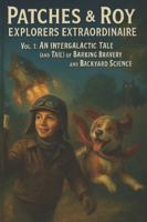 PATCHES & Roy Explorers Extraordinaire: Volume 1: “An Intergalactic Tale (and Tail) of Barking Bravery and Bac B0FK39M87R Book Cover