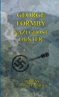 George Formby: Nazi Ghost Hunter 1326156446 Book Cover