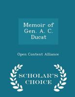 Memoir of Gen. A. C. Ducat 1017894868 Book Cover
