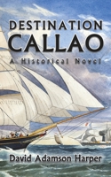 Destination Callao: A Historical Novel null Book Cover