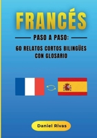 Francés Paso a Paso: 60 Relatos Cortos Bilingües con Glosario (Spanish Edition) 8411239721 Book Cover