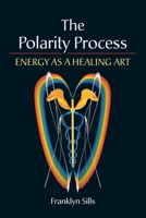 The Polarity Process: Energy as a Healing Art 1852300523 Book Cover