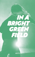 In a Bright Green Field 6185039443 Book Cover