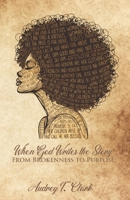 When God Writes the Story: From Brokenness to Purpose B0G8DWGWLY Book Cover