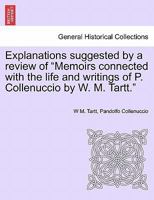 Explanations suggested by a review of "Memoirs connected with the life and writings of P. Collenuccio by W. M. Tartt." 1241457735 Book Cover