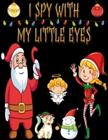 I Spy With My Little Eyes: Christmas Book For Kids - I Spy Christmas Activity Book for Kids 3-5 - A Fun & Interactive Guessing Game For Toddler a B08P1GY6NW Book Cover
