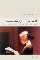 Normativity and the Will: Selected Essays on Moral Psychology and Practical Reason 019928749X Book Cover