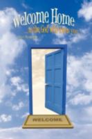 Welcome Home: ...to the God Who Loves You. 0595533078 Book Cover