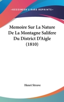 Memoire Sur La Nature De La Montagne Salifere Du District D'Aigle (1810) 1120446465 Book Cover