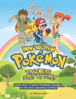 How to Draw Pokemon Trainers Step by Step: Learn How to Draw Pokemon Trainers In This Easy Drawing Tutorial B08NZWD6WH Book Cover