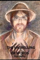 THE UNSPELLING OF WORDS: Random Thoughts and Poems 1919212965 Book Cover