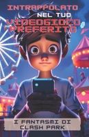 Intrappolato nel tuo videogioco preferito: I fantasmi di Clash Park (Italian Edition) B0GJCLH7L7 Book Cover