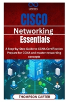 Cisco Networking Essentials: A Step-by-Step Guide to CCNA Certification Prepare for CCNA and master networking concepts B0F1NBRZW8 Book Cover