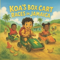 Koa’s Big Adventure: Box Cart Races in Jamaica: A joyful ride through teamwork, creativity, and island fun! (Koa’s Big Adventures) B0FKT4361Q Book Cover