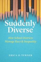 Suddenly Diverse: How School Districts Manage Race and Inequality 022667536X Book Cover