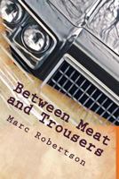 Between Meat and Trousers: Curious Travels: Hamburg to West Texas 197844205X Book Cover