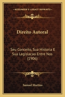 Direito Autoral: Seu Conceito, Sua Historia E Sua Legislacao Entre Nos (1906) 1144685494 Book Cover