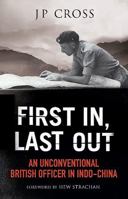 First In Last Out: An Unconventional British Officer in Indo-China 0080417876 Book Cover