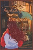 Café, Amistad y Sueños Entrelazados B0CC7KB3Y3 Book Cover