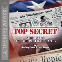Top Secret : The Battle for the Pentagon Papers (Audio Theatre Series) 1580813879 Book Cover