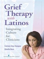 Grief Therapy with Latinos: Integrating Culture for Clinicians 0826106595 Book Cover